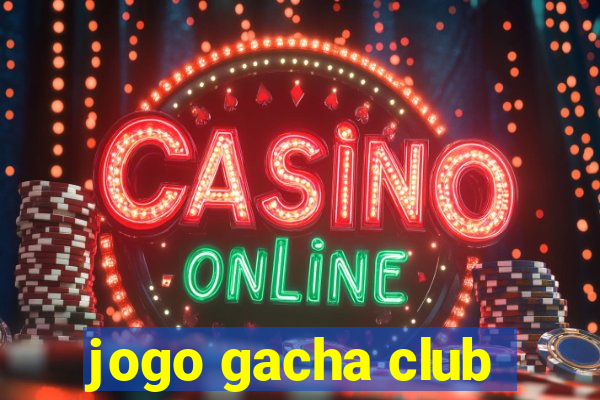 jogo gacha club
